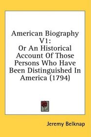 American Biography V1: Or An Historical Account Of Those Persons Who Have Been Distinguished In America (1794)