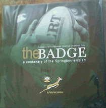 Badge, The: A Centenary of the Springbok Emblem