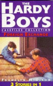 The Hardy Boys: Foreign Exchange (3 in 1): Disaster for Hire / Scene of the Crime / The Borderline Case (The Hardy Boys Casefiles)
