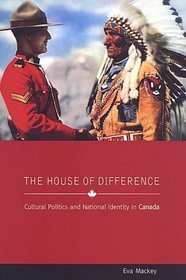 The House of Difference: Cultural Politics and National Identity in Canada (Anthropological Horizons)