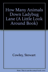 How Many Animals Down Ladybug Lane (A Little Look Around Book)