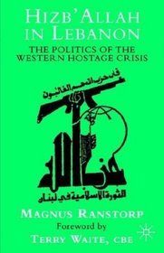 Hizb'Allah in Lebanon: The Politics of the Western Hostage Crisis