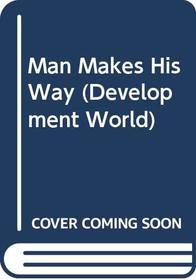 Man Makes His Way (Development World)