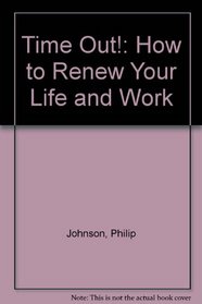 Time Out: Restoring Your Passion for Life, Love and Work