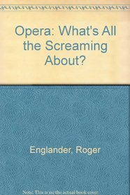 Opera: What's All the Screaming About
