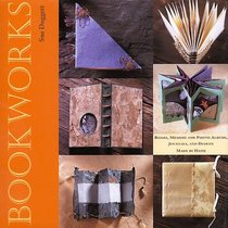 Bookworks: Books, Memory and Photo Albums, Journals, and Diaries Made by Hand