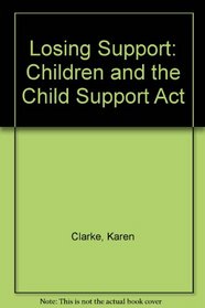 Losing Support: Children and the Child Support Agency