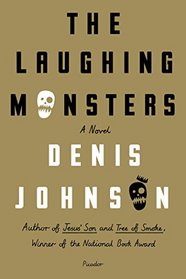 The Laughing Monsters: A Novel