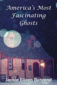 America's Most Fascinating Ghosts