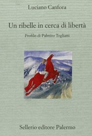 Un ribelle in cerca di liberta: Profilo di Palmiro Togliatti (Il divano) (Italian Edition)