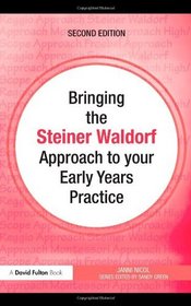 Bringing the Steiner Waldorf Approach to your Early Years Practice (Bringing ... to your Early Years Practice)