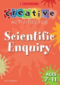 Scientific Enquiry Ages 7-11 (Creative Activities for...)