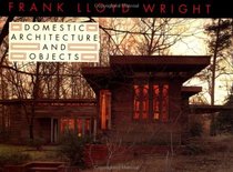 Frank Lloyd Wright Domestic Architecture and Objects