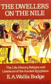 The Dwellers on the Nile: The Life, History, Religion, and Literature of the Ancient Egyptians