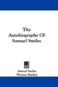 The Autobiography Of Samuel Smiles