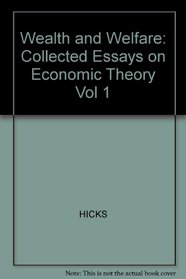 Wealth and Welfare: Collected Essays on Economic Theory Vol 1