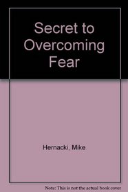 Secret to Overcoming Fear