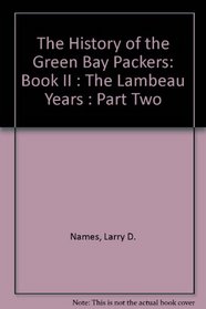 The History of the Green Bay Packers: Book II : The Lambeau Years : Part Two