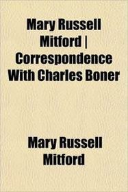 Mary Russell Mitford | Correspondence With Charles Boner