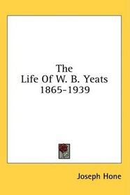 The Life Of W. B. Yeats 1865-1939