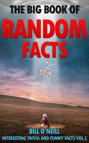 The Big Book of Random Facts Volume 5: 1000 Interesting Facts And Trivia (Interesting Trivia and Funny Facts)