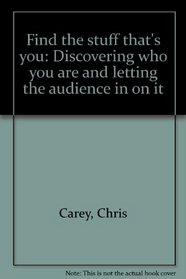 Find the stuff that's you: Discovering who you are and letting the audience in on it