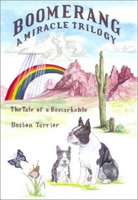 Boomerang - A Miracle Trilogy: The Tale of a Remarkable Boston Terrier
