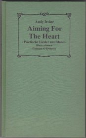 Aiming For The Heart - Poetische Lieder Aus Irland - Poetical Songs From Ireland In English - With German & English Introduction and Notes