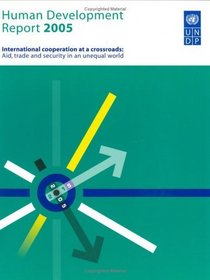 Human Development Report 2005: International cooperation at a crossroads. Aid, trade and security in an unequal world (Human Development Report) (Human Development Report)