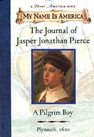 The Journal of Jasper Jonathan Pierce: A Pilgrim Boy, Plymouth, 1620 (My Name Is America)