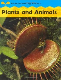 Plants and Animals (Understanding Plants)