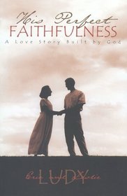 His Perfect Faithfulness - A Love Story Built By God