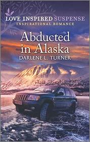 Abducted in Alaska (Love Inspired Suspense, No 884)