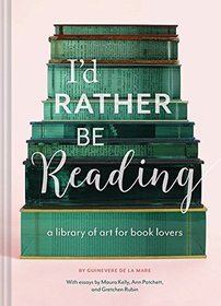 I'd Rather Be Reading: A Library of Art for Book Lovers