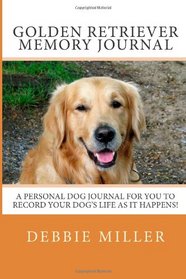 Golden Retriever Memory Journal: A personal dog journal for you to record your dog's life as it happens!