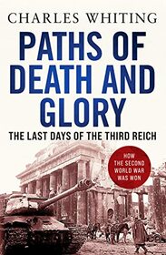 Paths of Death and Glory: The Last Days of the Third Reich
