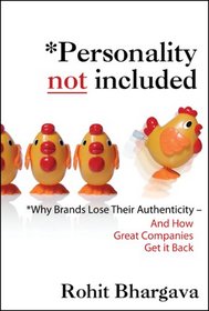 Personality Not Included: Why Brands Lose Their Authenticity  And How Great Companies Get it Back