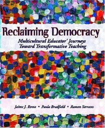 Reclaiming Democracy : Multicultural Educators' Journeys Toward Transformative Teaching