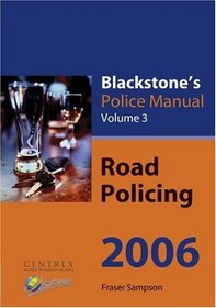 Blackstone's Police Manual: Volume 3: Roads Policing 2006 (Blackstone's Police Manuals)