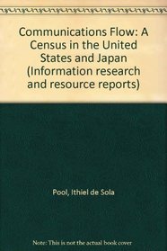 Communication Flows: A Census in the United States & Japan (Information Research and Resource Reports)