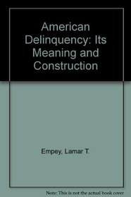 American Delinquency: Its Meaning and Construction