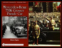 Hitlers Chariots  Volume Two:  Mercedes- Benz 770K Grosser Parade Car