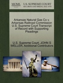 Arkansas Natural Gas Co v. Arkansas Railroad Commission U.S. Supreme Court Transcript of Record with Supporting Pleadings