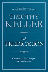 La Predicacin: Compartir la fe en tiempos de escepticismo (Spanish Edition)