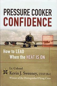 Pressure Cooker Confidence: A.how to Lead When the Heat Is On!