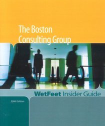 The Boston Consulting Group, 2006 Edition: WetFeet Insider Guide