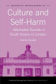 Culture and Self-Harm: Attempted Suicide in South Asians in London (Maudsley Series)