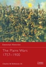 Essential Histories 59: The Plains Wars 1757-1900