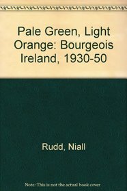 Pale Green, Light Orange: A Portrait of Bourgois Ireland 1930-1950