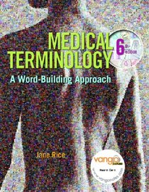 Medical Terminology: A Word-Building Approach (6th Edition) (MEDICAL TERMINOLOGY WITH HUMAN ANATOMY ( RICE))